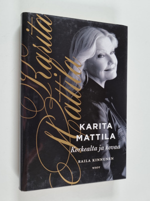 Karita Mattila : Karita Mattila : korkealta ja kovaa