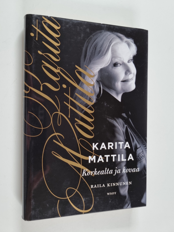 Karita Mattila : Karita Mattila : korkealta ja kovaa