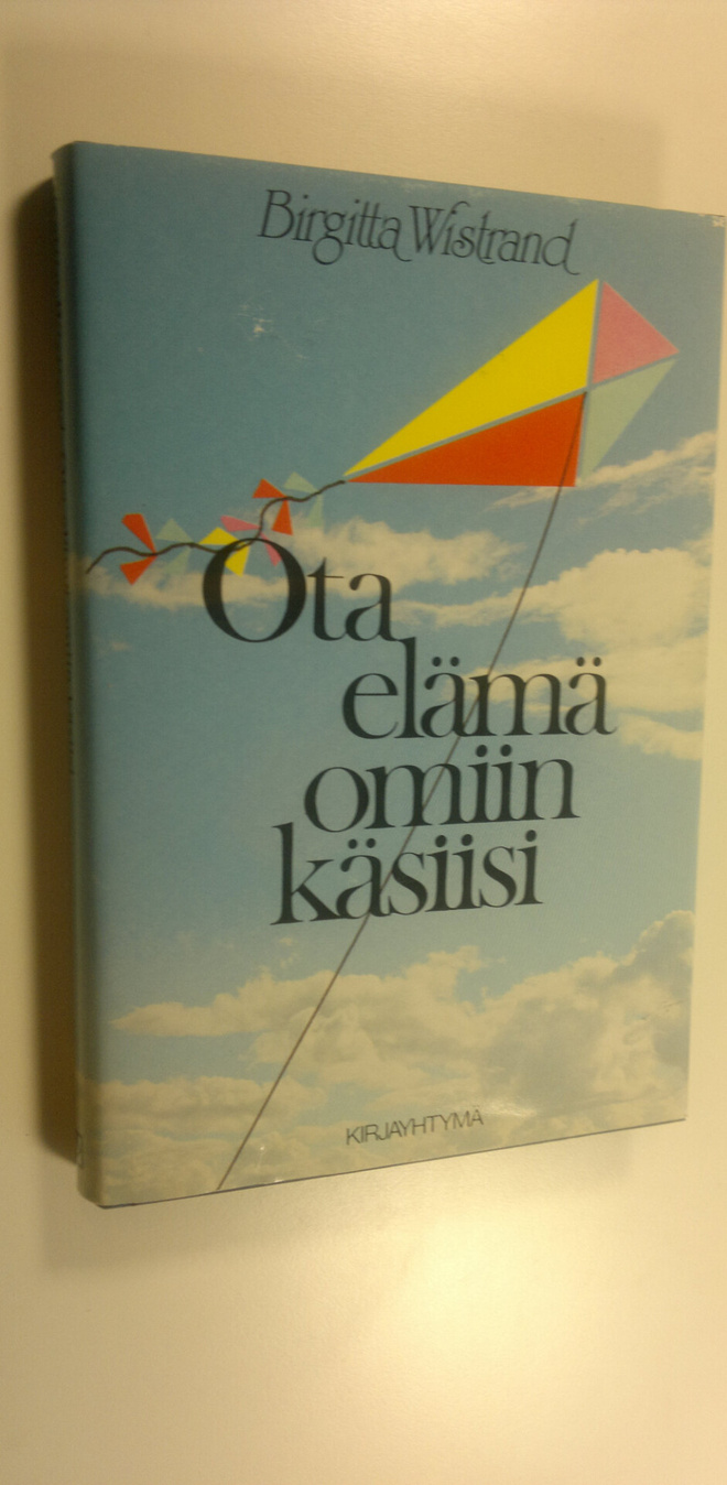 Birgitta Wistrand : Ota elämä omiin käsiisi : kannustuskirja