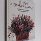 Malcolm Hillier : Suuri kuivakukkakirja : kuivakukkia ja ... - pikkukuva 1