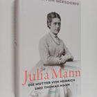Dagmar von Gersdorff : Julia Mann, die Mutter von Heinric... - pikkukuva 1