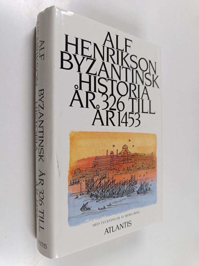 Alf Henrikson : Byzantinsk historia år 326 till år 1453
