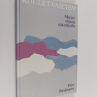 Päivi Huuhtanen : Kuulet vaieten : Marian ohjeita rukoili... - pikkukuva 1