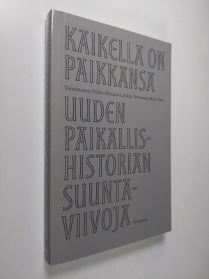 Kaikella on paikkansa : Uuden paikallishistorian suuntavi...