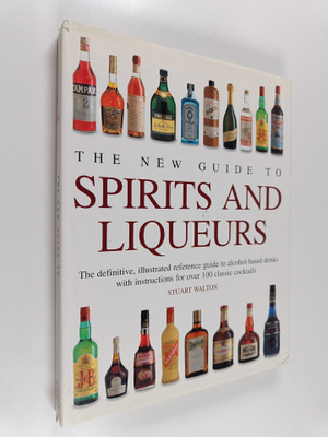 Stuart Walton : The New Guide to Spirits and Liqueurs