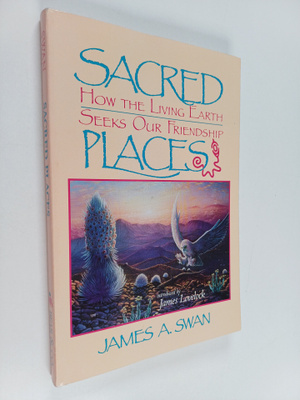 James Swan : Sacred Places - How the Living Earth Seeks O...