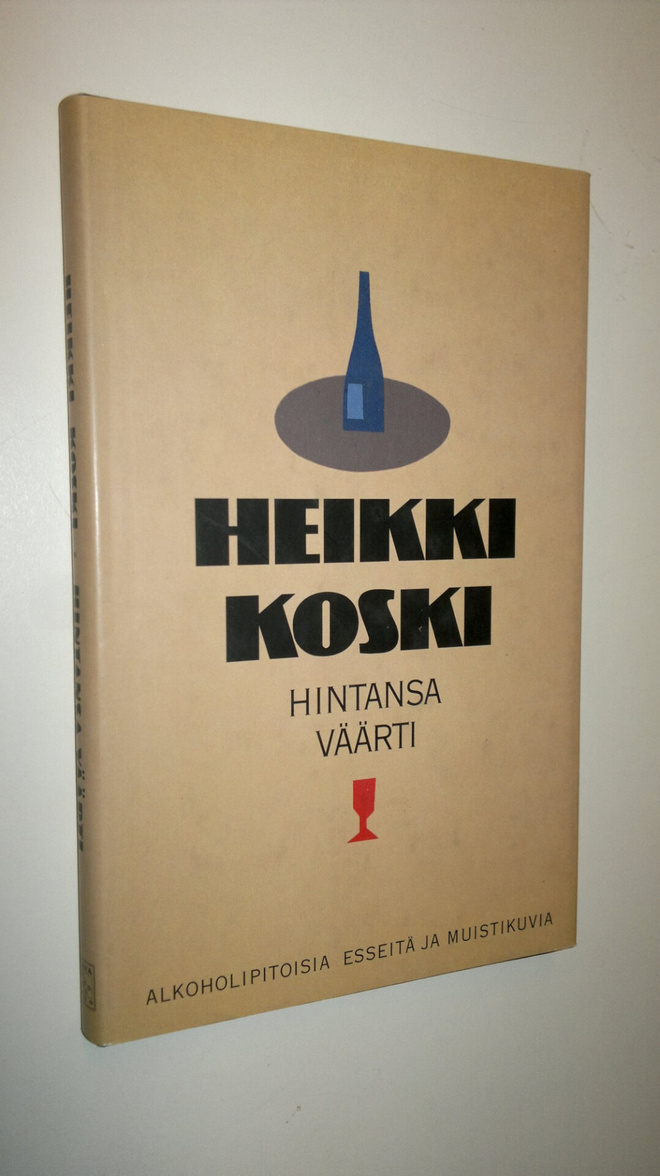 Heikki Koski : Hintansa väärti : alkoholipitoisia esseitä...