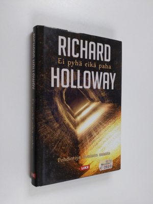 Richard Holloway : Ei pyhä eikä paha : pohdintoja ihmisen...