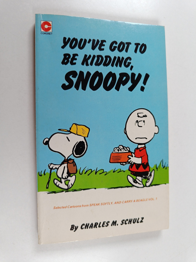 Charles Monroe Schulz : You've Got to be Kidding, Snoopy!...