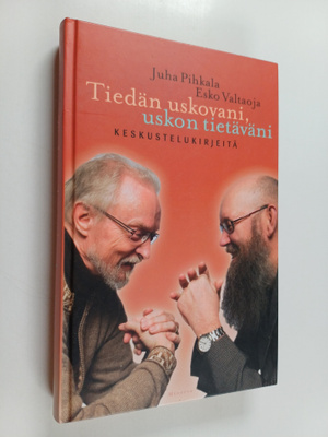 Juha Pihkala ym. : Tiedän uskovani, uskon tietäväni : kes...