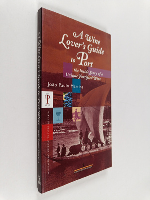 A Wine Lover's Guide to Port - The Inside Story of a Uniq...