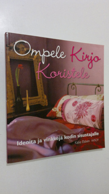 Katie Ebben : Ompele, kirjo, koristele : ideoita ja vinkk...