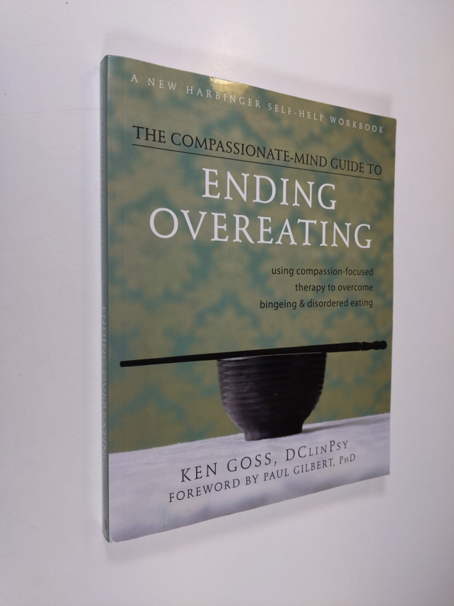 Ken Goss : The Compassionate-mind Guide to Ending Overeat...