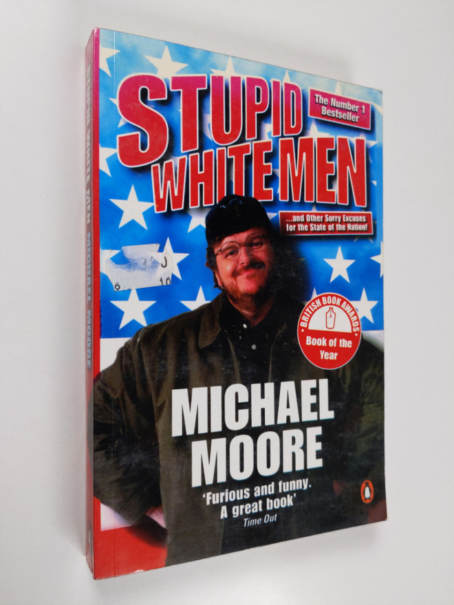 Michael Moore : Stupid white men : and other sorry excuse...
