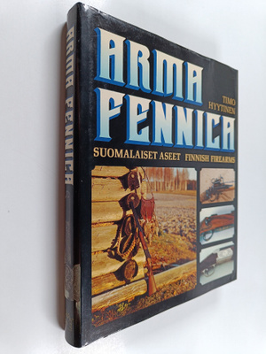 Timo Hyytinen : Arma Fennica : suomalaiset aseet = Finnis...