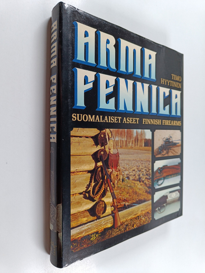 Timo Hyytinen : Arma Fennica : suomalaiset aseet = Finnis...
