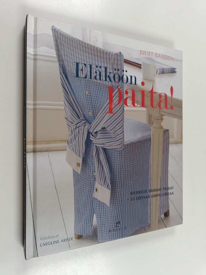 Juliet Bawden : Eläköön paita! : kierrätä vanhat paidat :...