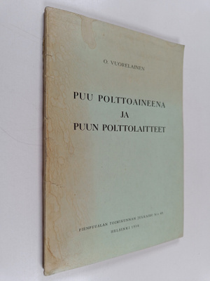 Olavi Vuorelainen : Puu polttoaineena ja puun polttolaitteet