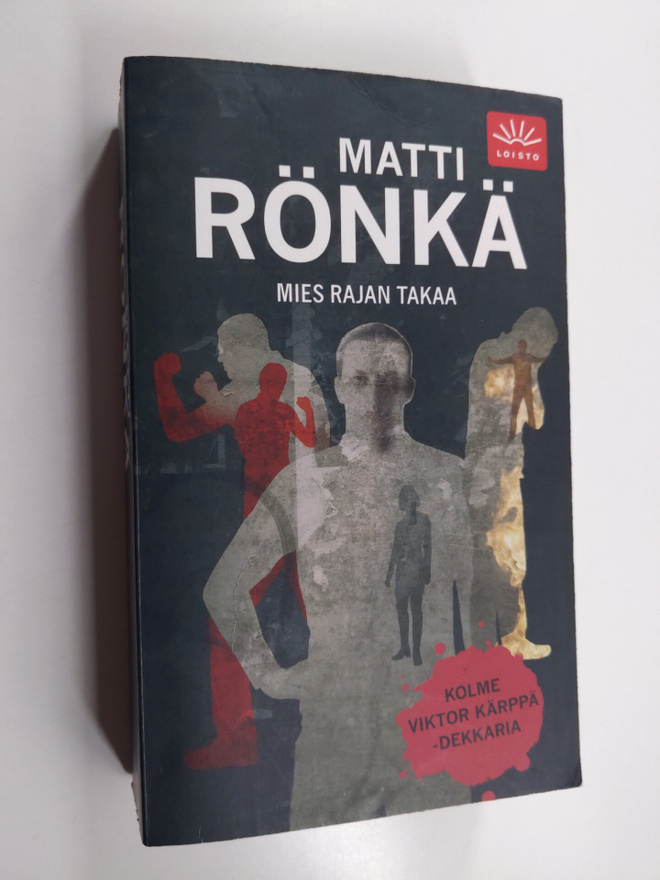 Matti Rönkä : Mies rajan takaa : Kolme Viktor Kärppä-dekk...