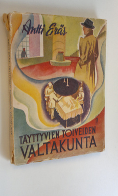 Antti Eräs : Täyttyvien toiveiden valtakunta : kuvittelua...