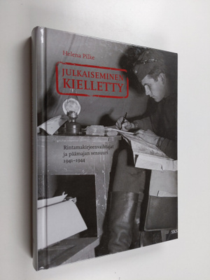 Helena Pilke : Julkaiseminen kielletty : rintamakirjeenva...