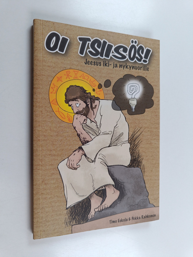 Timo Eskola ym. : Oi Tsiisös! : Jeesus iki- ja nykynuorille
