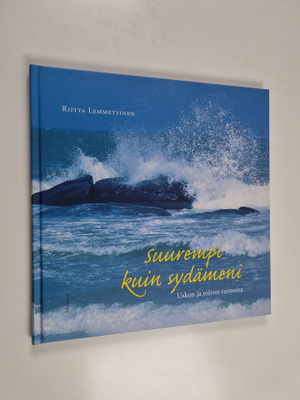 Riitta Lemmetyinen : Suurempi kuin sydämeni : uskon ja to...
