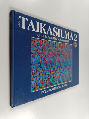 Taikasilmä 2 : kolmiulotteisia kuvia : uusi tapa katsoa m...