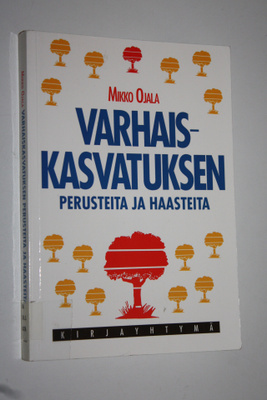 Mikko Ojala : Varhaiskasvatuksen perusteita ja haasteita