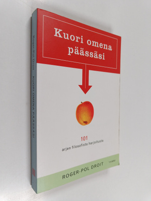 Roger-Pol Droit : Kuori omena päässäsi : 101 arjen filoso...
