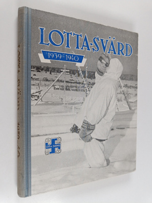 Lotta-Svärd 1939-1940 : bilder och skildringar från Finla...