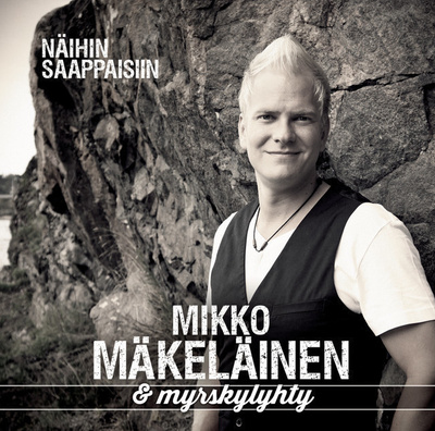 MIKKO MÄKELÄINEN & MYRSKYLYHTY : Näihin saappaisiin