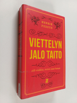 Henrik Fexeus : Viettelyn jalo taito : 168 vinkkiä, miten...