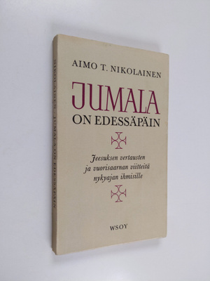 Aimo T. Nikolainen : Jumala on edessäpäin : Jeesuksen ver...