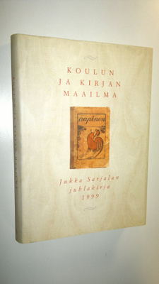 Koulun ja kirjan maailma : juhlakirja Jukka Sarjalan täyt...