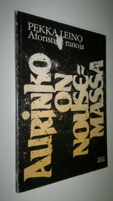 Pekka Leino : Aurinko on nousemassa : aforistisia runoja