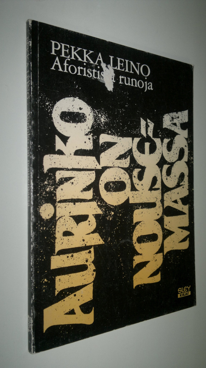 Pekka Leino : Aurinko on nousemassa : aforistisia runoja