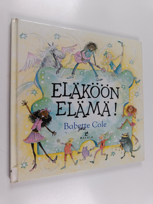 Babette Cole : Eläköön elämä!