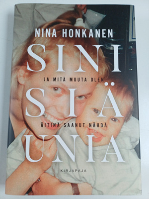 Nina Honkanen : Sinisiä unia ja mitä muuta äitinä olen sa...