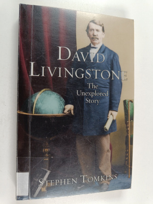 Stephen Tomkins : David Livingstone - The Unexplored Story