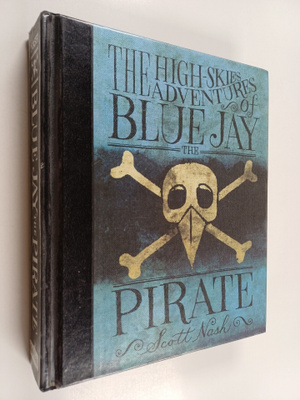 Scott Nash : The high skies adventures of Blue Jay the pi...