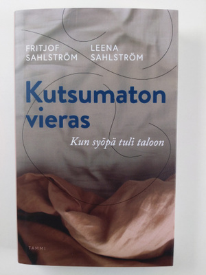 Fritjof Sahlström : Kutsumaton vieras : kun syöpä tuli ta...