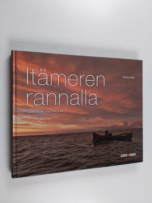 Markku Saiha : Itämeren rannalla : valokuvaajan meriselit...
