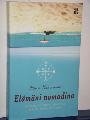 Päivi Kannisto : Elämäni nomadina  Irtolaisia, seikkailijoit