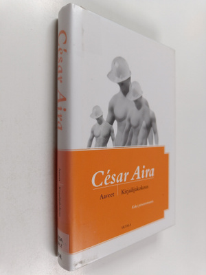 Cesar Aira : Aaveet ; Kirjailijakokous : kaksi pienoisrom...