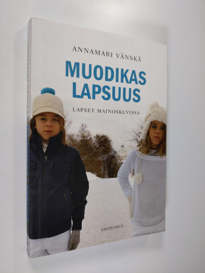 Annamari Vänskä : Muodikas lapsuus : lapset mainoskuvissa