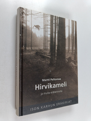 Martti Peltomaa : Hirvikameli ja muita erätarinoita