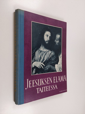 Eino (toim.) Kiuas : Jeesuksen elämä taiteessa : pyhä his...