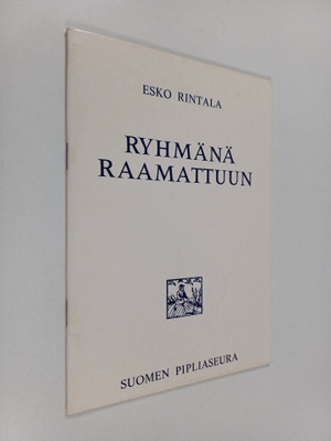 Esko Rintala : Ryhmänä Raamattuun : metodisia ohjeita Raa...