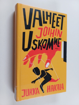Jukka Hakala : Valheet joihin uskomme